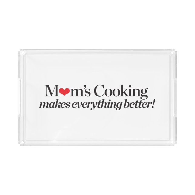 Mom's Cooking Makes Everything Better Acrylic Tray (Front)