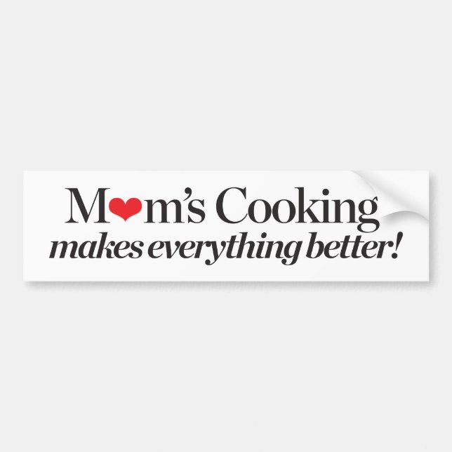 Mom's Cooking Makes Everything Better Bumper Sticker (Front)
