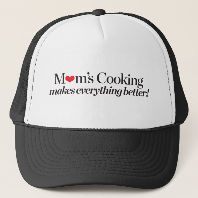 Mom's Cooking Makes Everything Better Trucker Hat (Front)