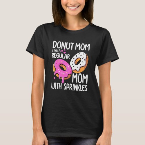 Moms Day Foodie Donut Mom Like A Regular Mom With  T_Shirt
