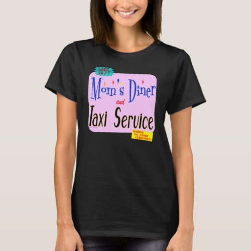 Moms Diner and Taxi Service Funny Slogan T_Shirt