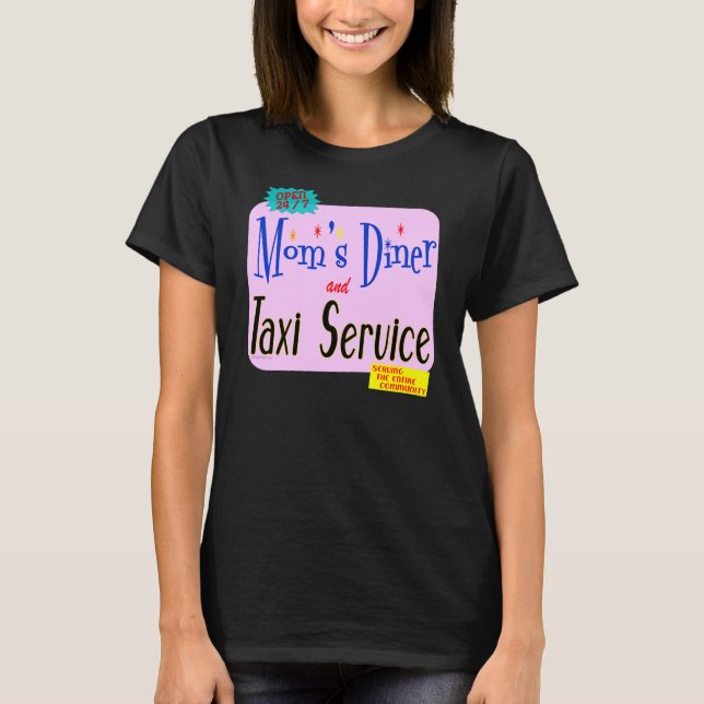 Moms Diner and Taxi Service Funny Slogan T-Shirt (Front)