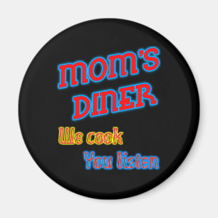 Mom's Diner We Cook You Listen Funny Neon Magnet