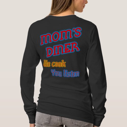 Moms Diner We Cook You Listen Funny Neon T_Shirt