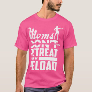 Moms Don'T Retreat They Reload Pro Gun Shirt
