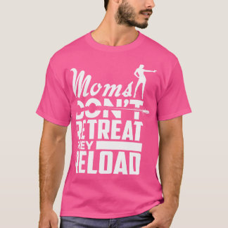 Moms Don'T Retreat They Reload  Pro Gun Shirt