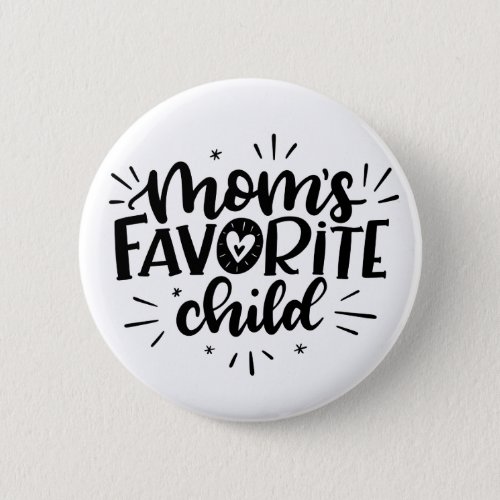 Moms Favorite Child hand lettered Button