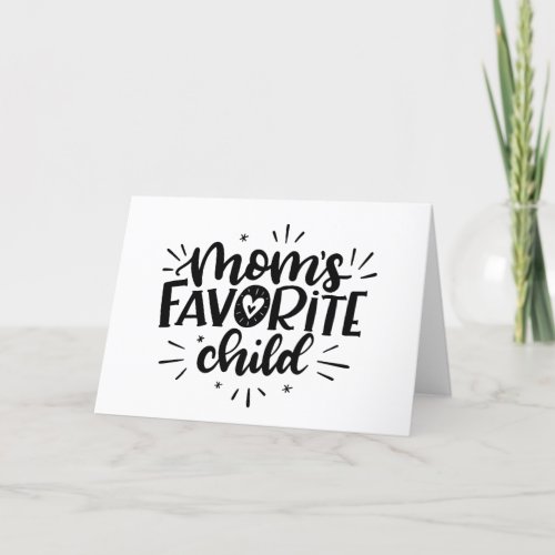 Moms Favorite Child hand lettered Card