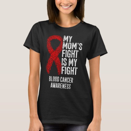 Moms Fight Is My Fight Blood Cancer Awareness 3  T_Shirt