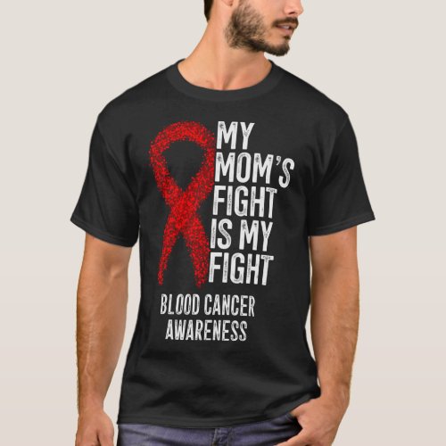 Moms Fight Is My Fight Blood Cancer Awareness 3  T_Shirt