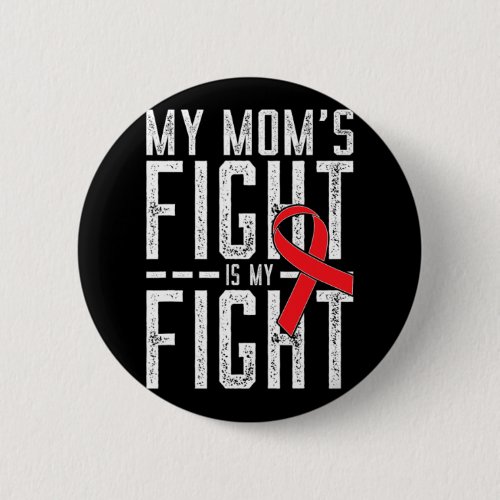 Moms Fight Is My Fight Blood Cancer Awareness  Button