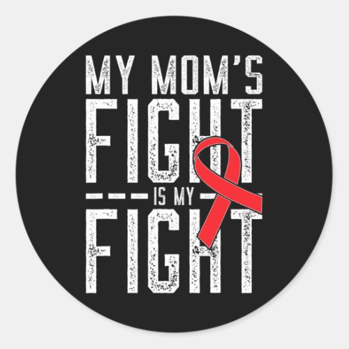 Moms Fight Is My Fight Blood Cancer Awareness  Classic Round Sticker