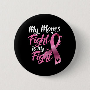 Mom's Fight Is My Fight Breast Cancer Awareness 1 Button