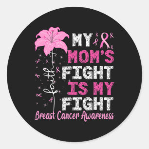 Mom's Fight Is My Fight Breast Cancer Awareness  Classic Round Sticker