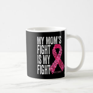 Mom's Fight Is My Fight Breast Cancer Awareness Gi Coffee Mug