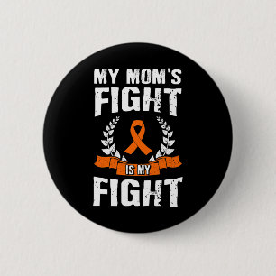Mom's Fight Is My Fight Leukemia Awareness 1 Button