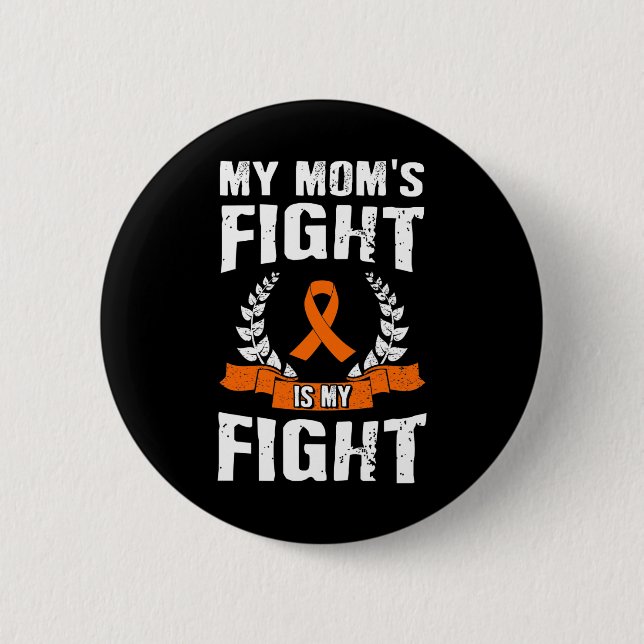 Mom's Fight Is My Fight Leukemia Awareness 1  Button (Front)