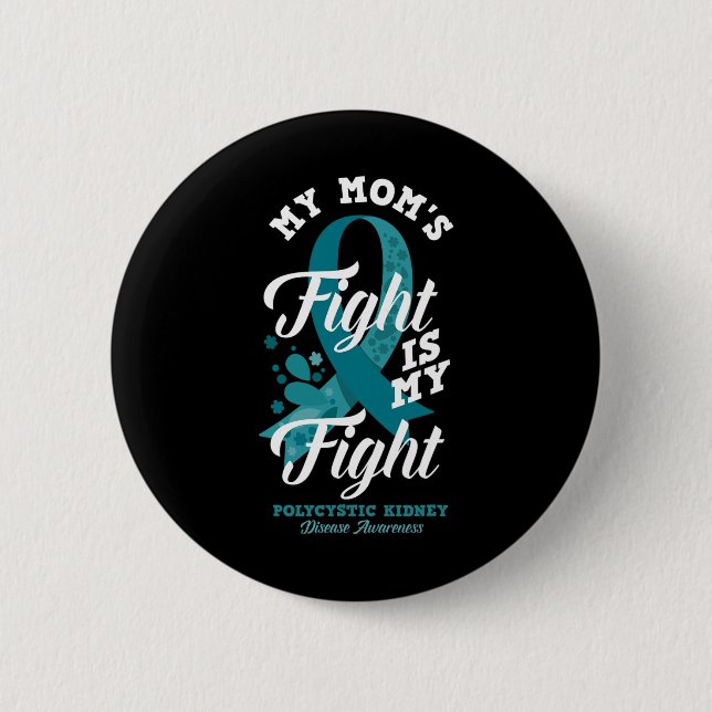 Mom's Fight Is My Fight Polycystic Kidney Disease  Button (Front)