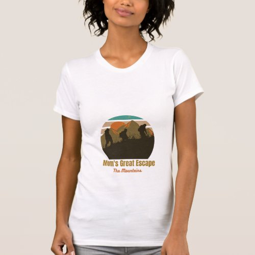 Moms Great Escape The Mountains T_Shirt