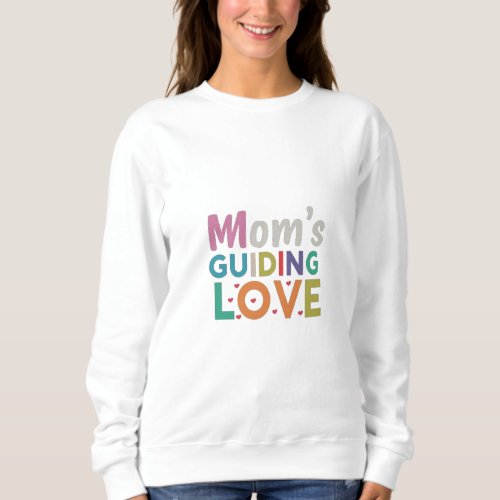 Moms Guiding Love Sweatshirt