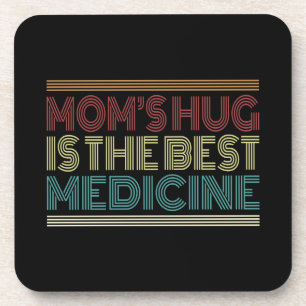 Mom's Hug is the Best Medicine Quote   Coaster