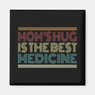 Mom's Hug is the Best Medicine Quote   Magnet