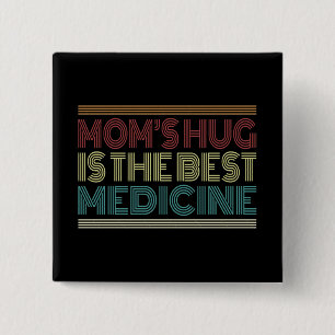 Mom's Hug is the Best Medicine Quote   Pin Button
