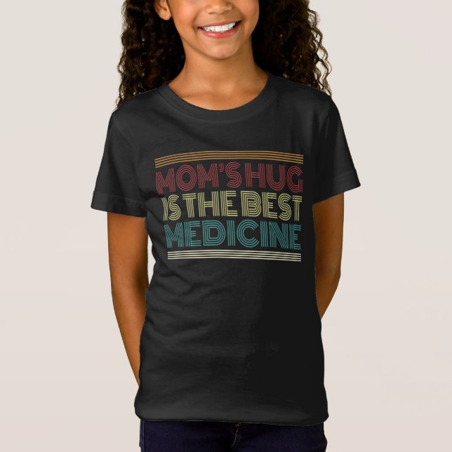Mom's Hug is the Best Medicine Quote | T-Shirt (Front)
