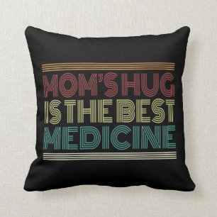 Mom's Hug is the Best Medicine Quote Throw Pillow