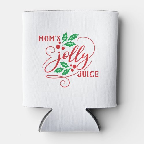 Moms Jolly Juice Christmas Cheer Beer Can Cooler