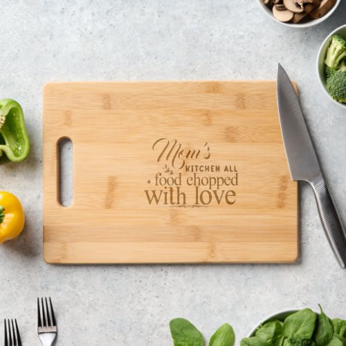 Moms  Kitchen All Food Chopped With Love Cutting Board