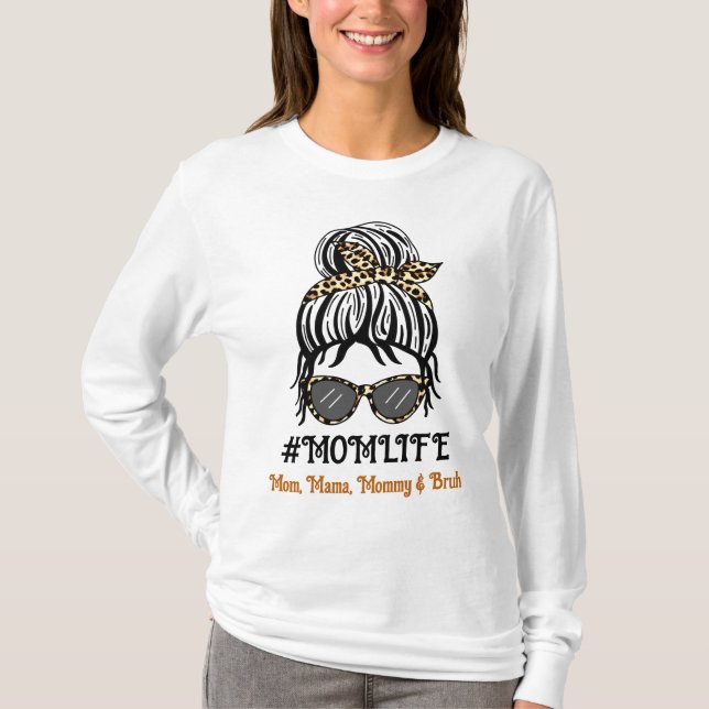 Mom's Life | Mom, Mama, Mommy, Bruh T-Shirt (Front)