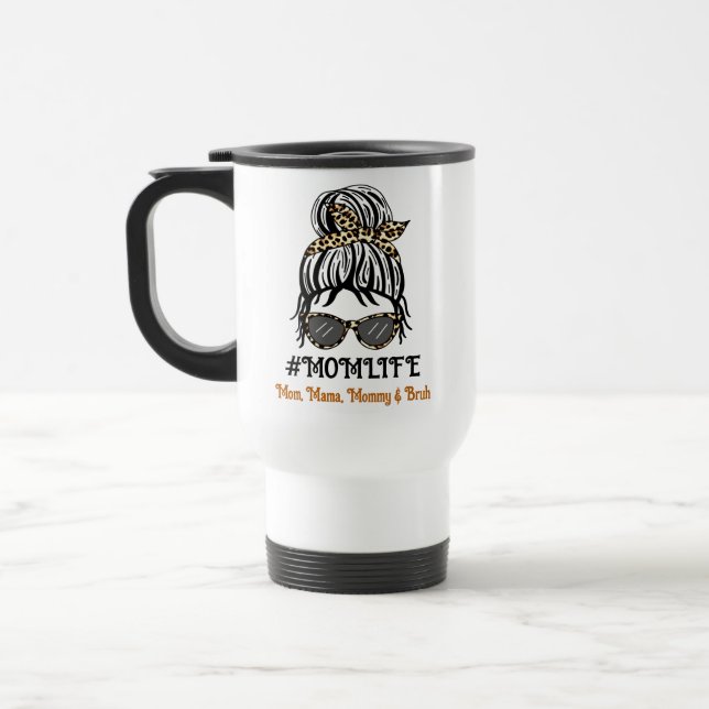 Mom's Life | Mom, Mama, Mommy, Bruh Travel Mug (Left)