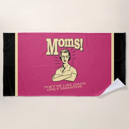 Moms Like Dads Only Smarter Beach Towel