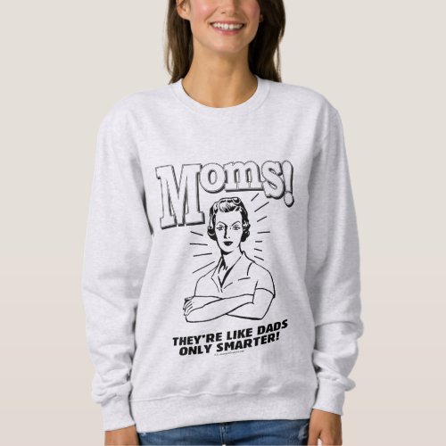 Moms Like Dads Only Smarter Sweatshirt