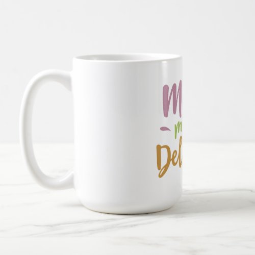 Moms make life delicious coffee mug