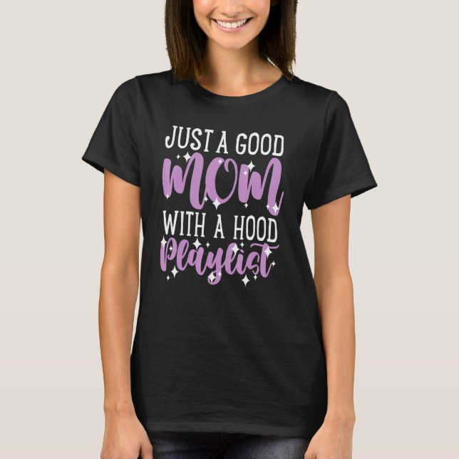 Moms Mother's Day Just A Good Mom With A Hood Play T-Shirt (Front)