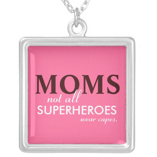 MOMS Not All Superheroes Wear Capes Necklace