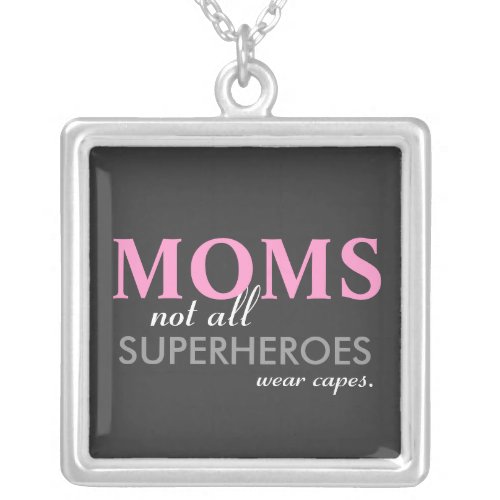 MOMS Not All Superheroes Wear Capes Necklace