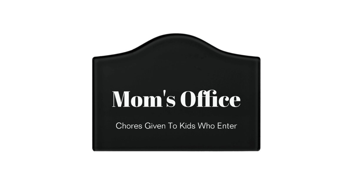 Mom's Office Chores Given To Kids Who Enter Black Door Sign | Zazzle