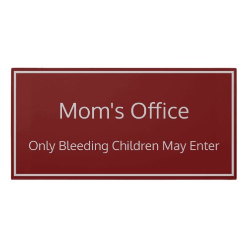 Moms Office Only Bleeding Children May Enter Door Sign