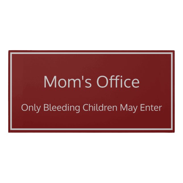 Mom's Office Only Bleeding Children May Enter Door Sign (Classic Front)
