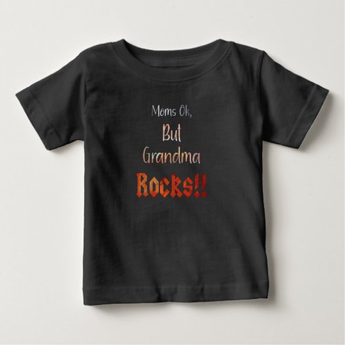 Moms Ok But Grandma Rocks Baby T_Shirt