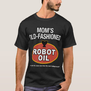 mom's old fashioned robot oil T-Shirt
