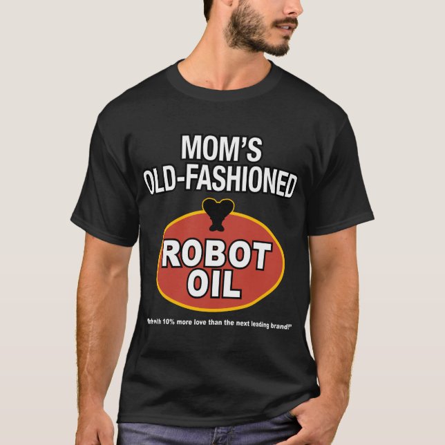 mom's old fashioned robot oil T-Shirt (Front)