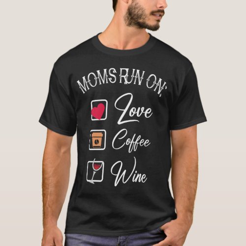 Moms Run On Love Coffee Wine Design T_Shirt