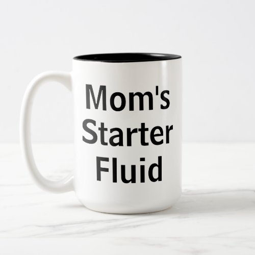 Moms Starter Fluid Funny Morning Mothers Day Two_Tone Coffee Mug