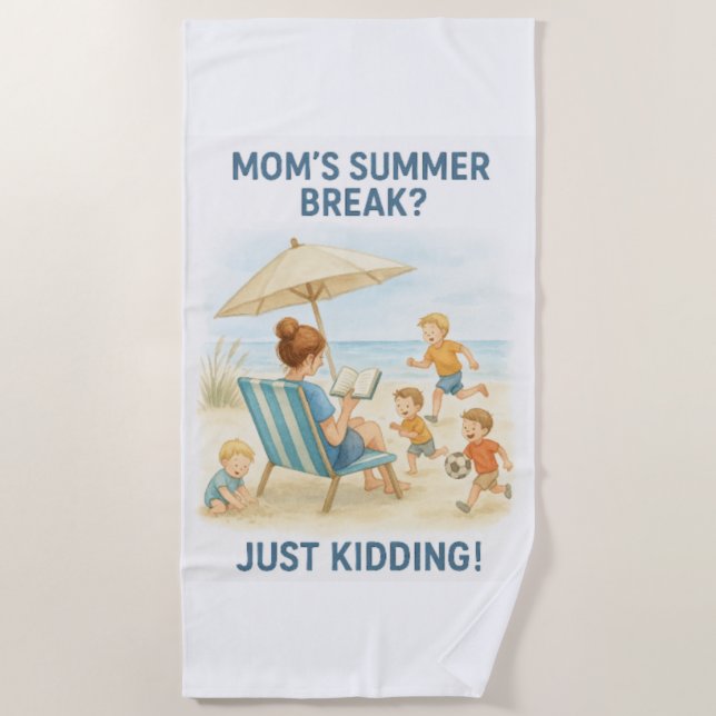 Mom's Summer Break? – Just Kidding! Beach Towel (Front)