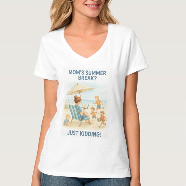 Mom's Summer Break? – Just Kidding! T-Shirt (Front)