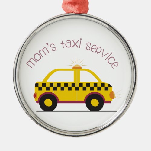 Moms Taxi Service Metal Ornament